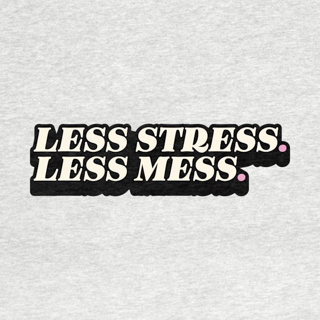 Less stress, Less mess by Nora Gazzar